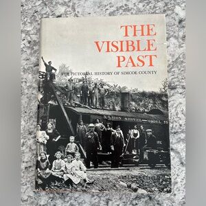 The Visible Past: The Pictorial History of Simcoe County
